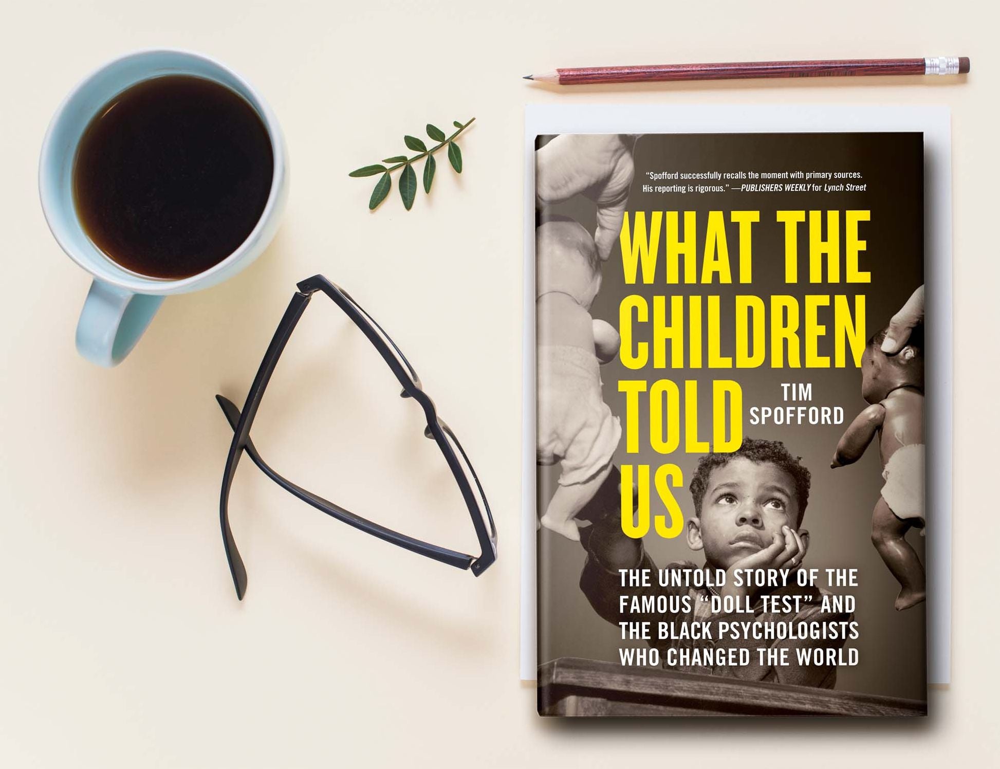 What the Children Told Us: The Untold Story of the Famous "Doll Test" and the Black Psychologists Who Changed the World