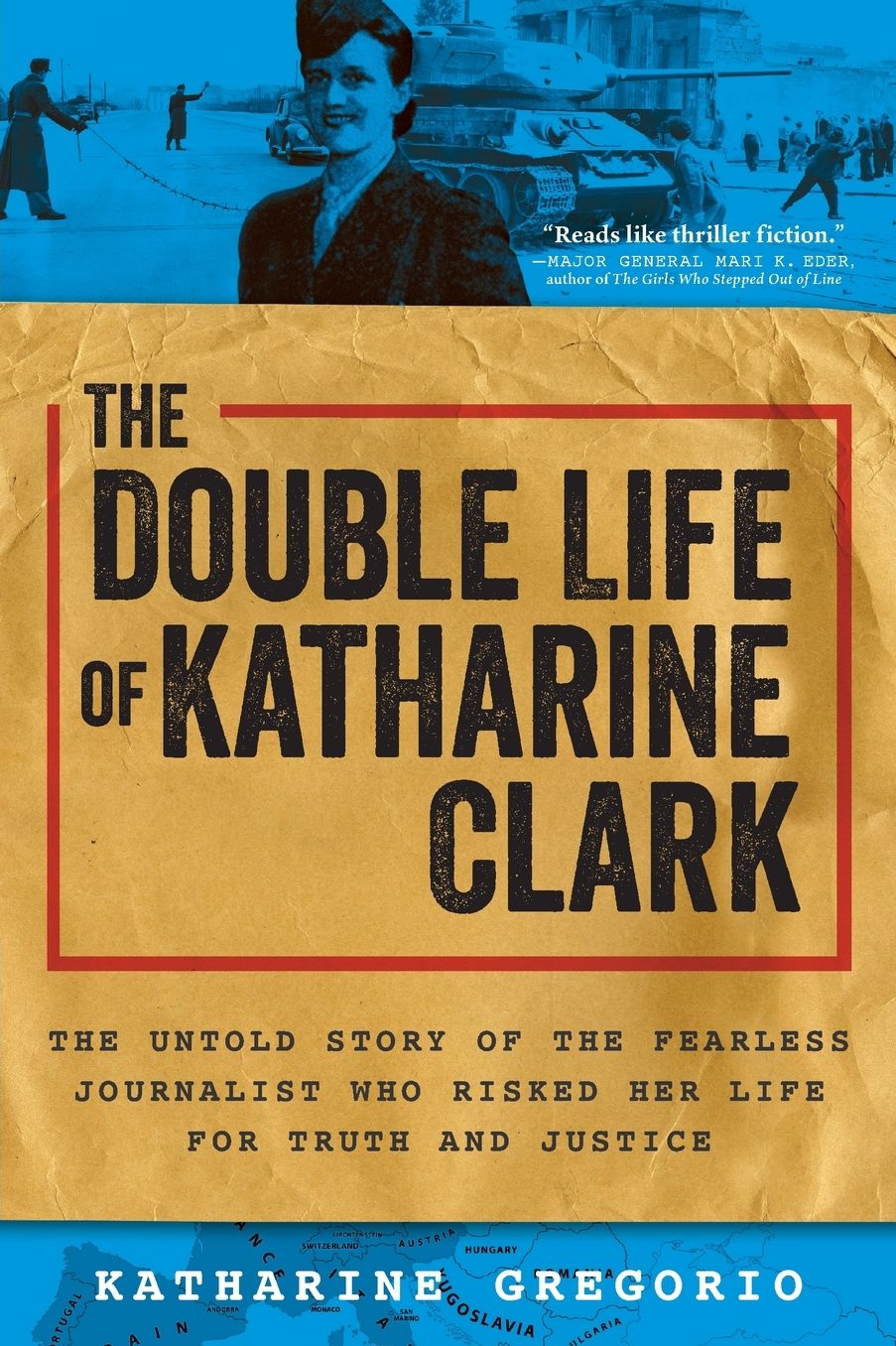 The Double Life of Katharine Clark: The Untold Story of the Fearless Journalist Who Risked Her Life for Truth and Justice