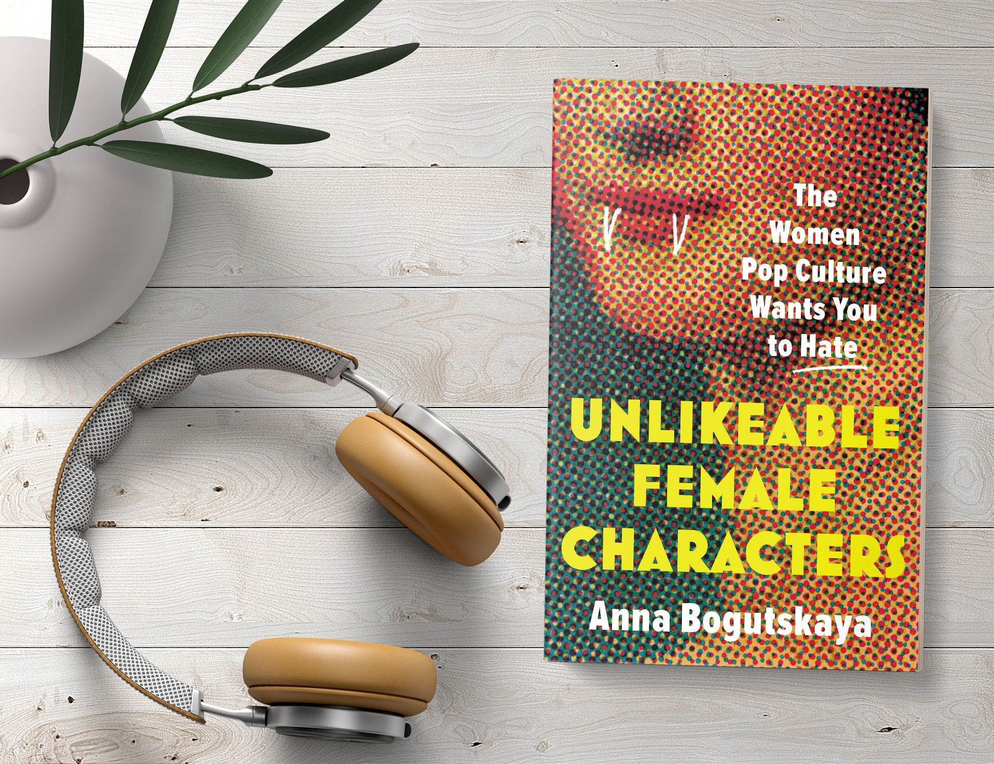 Unlikeable Female Characters: The Women Pop Culture Wants You to Hate