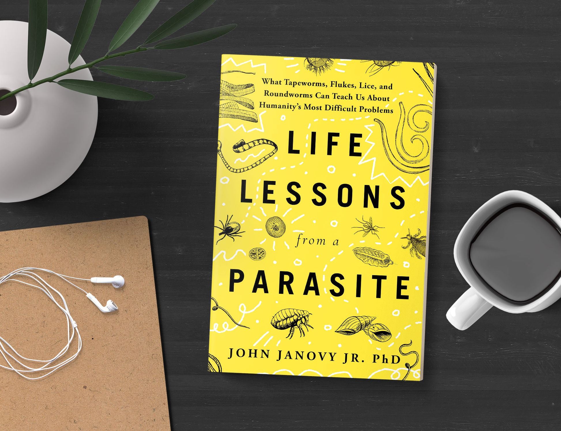 Life Lessons from a Parasite: What Tapeworms, Flukes, Lice, and Roundworms Can Teach Us About Humanity's Most Difficult Problems