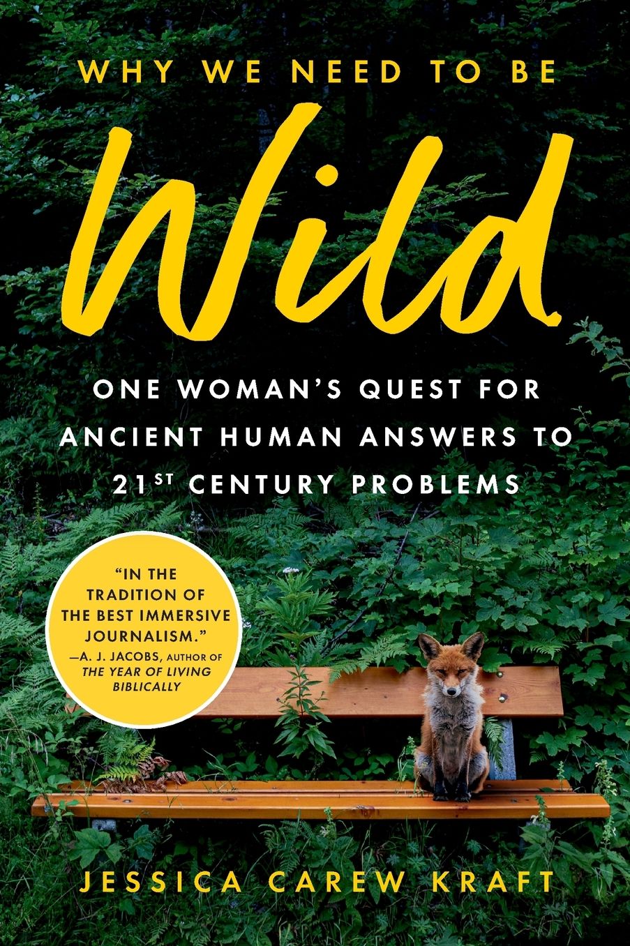 Why We Need to Be Wild: One Woman's Quest for Ancient Human Answers to 21st Century Problems