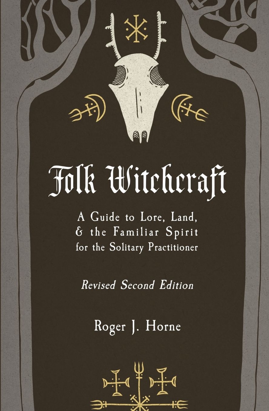 Folk Witchcraft: A Guide to Lore, Land, and the Familiar Spirit for the Solitary Practitioner