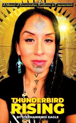 Thunderbird Rising: A Memoir of Reconnection, Resilience, & Empowerment