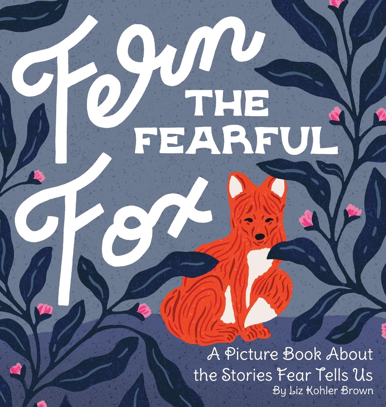Fern the Fearful Fox: A Picture Book About the Stories Fear Tells Us