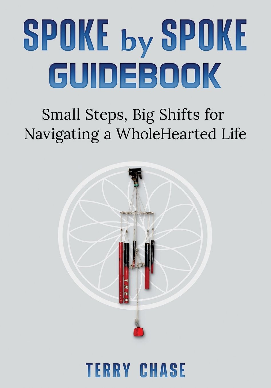 Spoke by Spoke Guidebook: Small Steps, Big Shifts for Navigating a Wholehearted Life