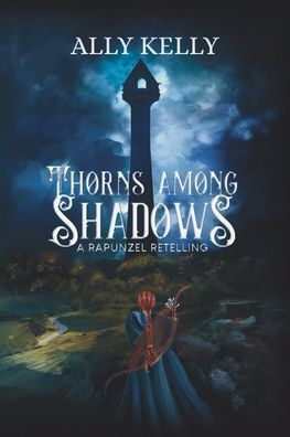 Thorns Among Shadows: A Rapunzel Retelling: A Rapunzel Retelling
