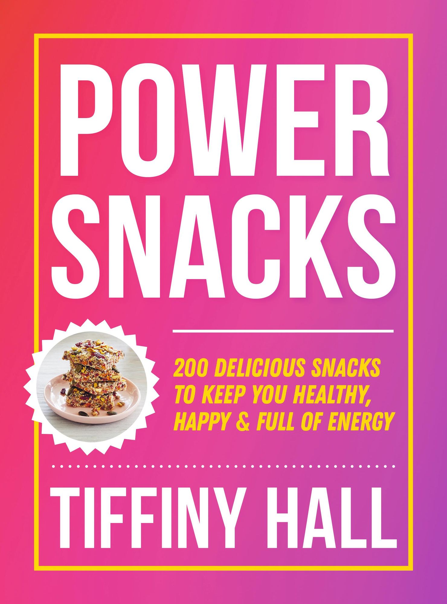 Power Snacks: 200 Delicious snacks to keep you healthy, happy and full of energy