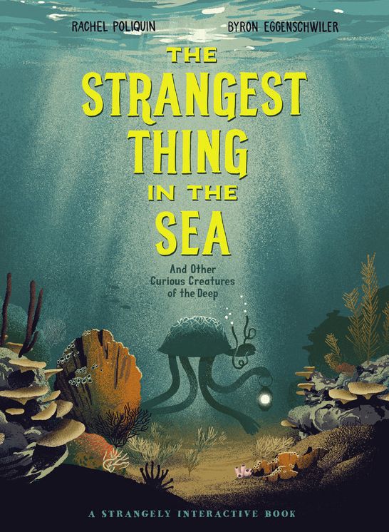 The Strangest Thing in the Sea: And Other Curious Creatures of the Deep