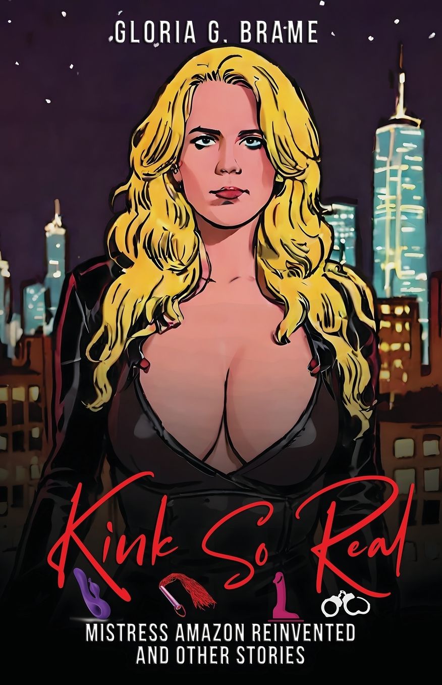 Kink So Real: Mistress Amazon Reinvented and Other Stories