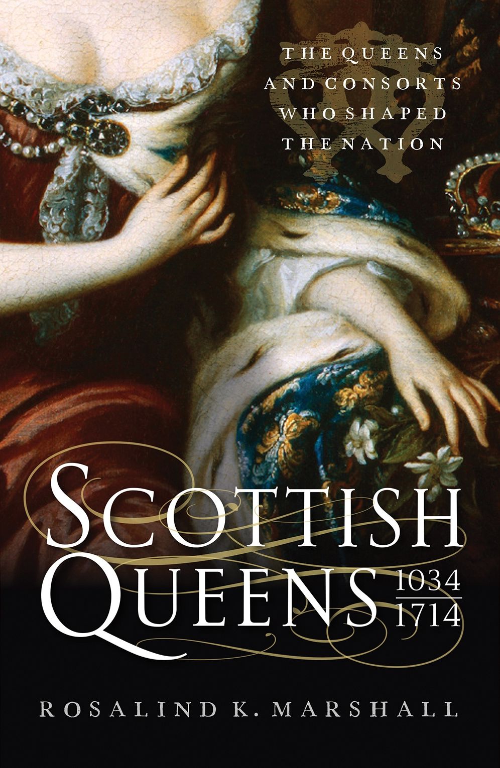 Scottish Queens: The Queens and Consorts Who Shaped the Nation