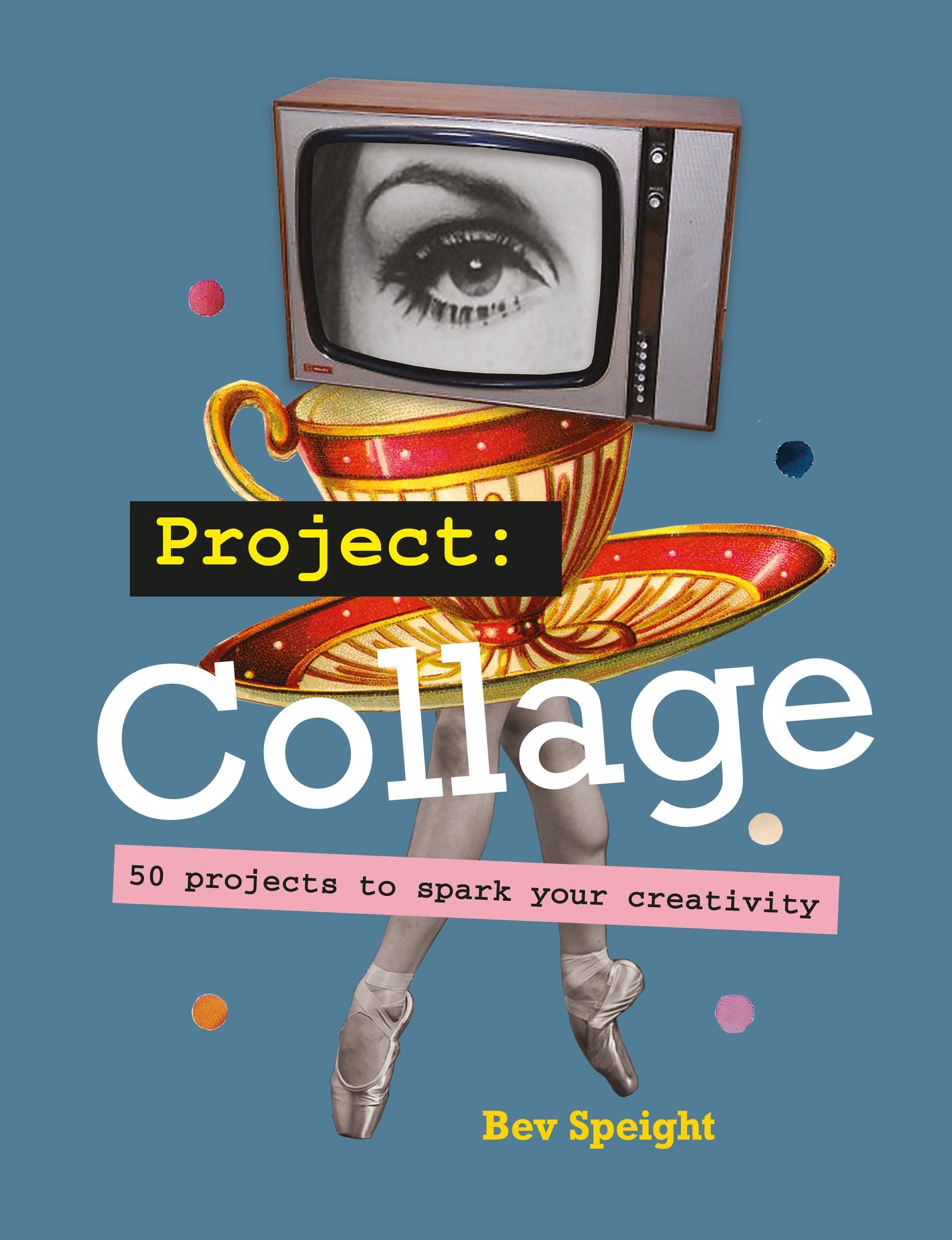 Project Collage: 50 projects to spark your creativity