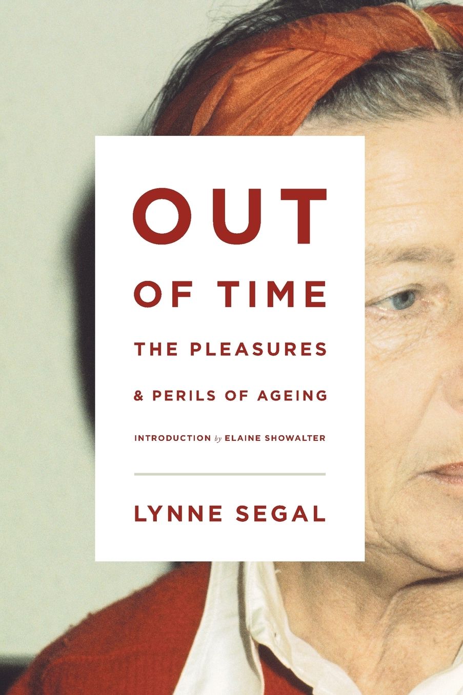 Out of Time: The Pleasures and the Perils of Ageing