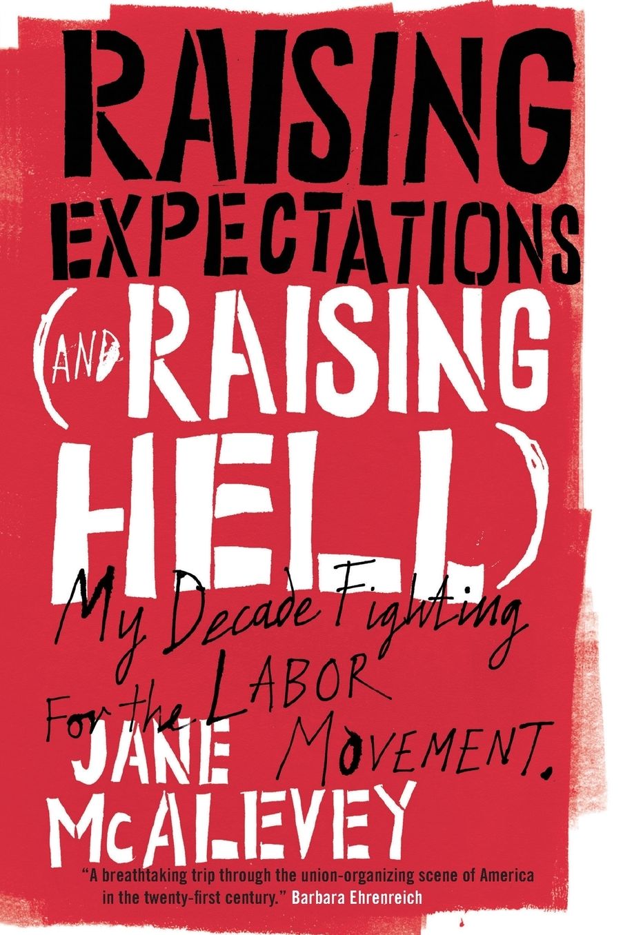 Raising Expectations (and Raising Hell): My Decade Fighting for the Labor Movement