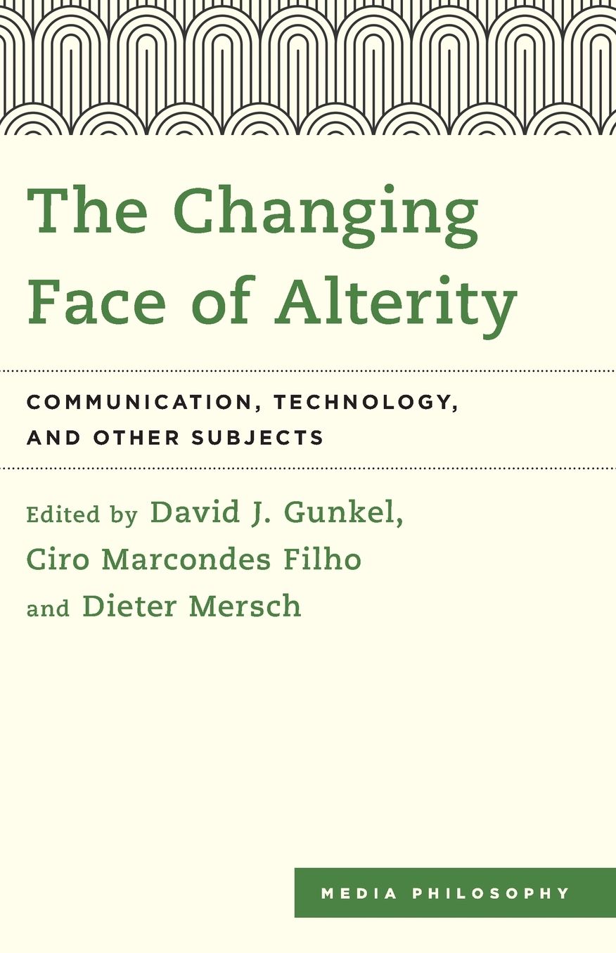 The Changing Face of Alterity: Communication, Technology, and Other Subjects