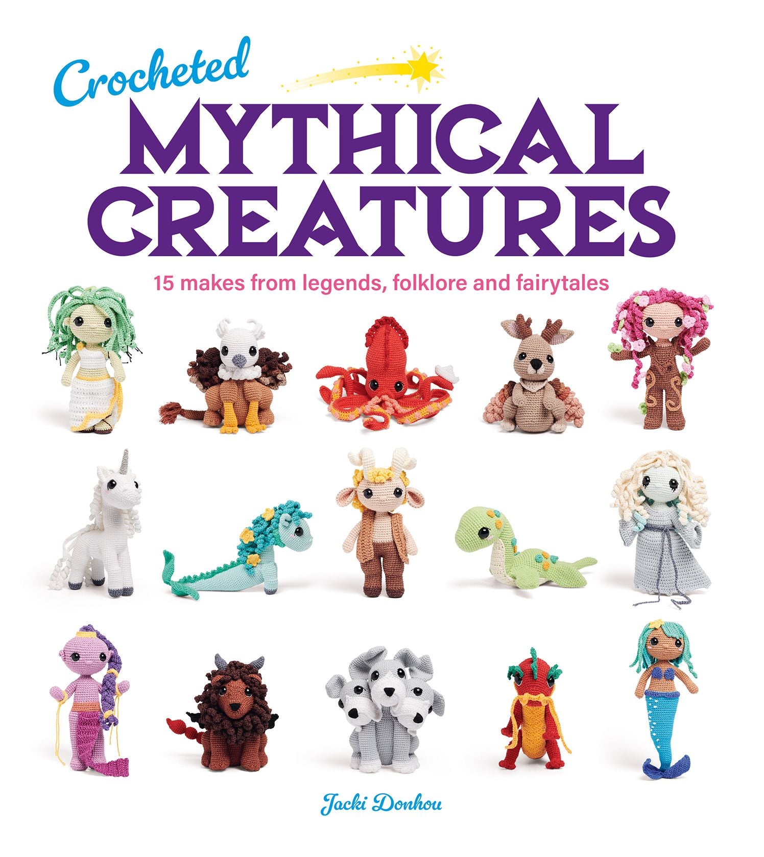 Crocheted Mythical Creatures: 15 Makes from Legends, Folklore and Fairytales