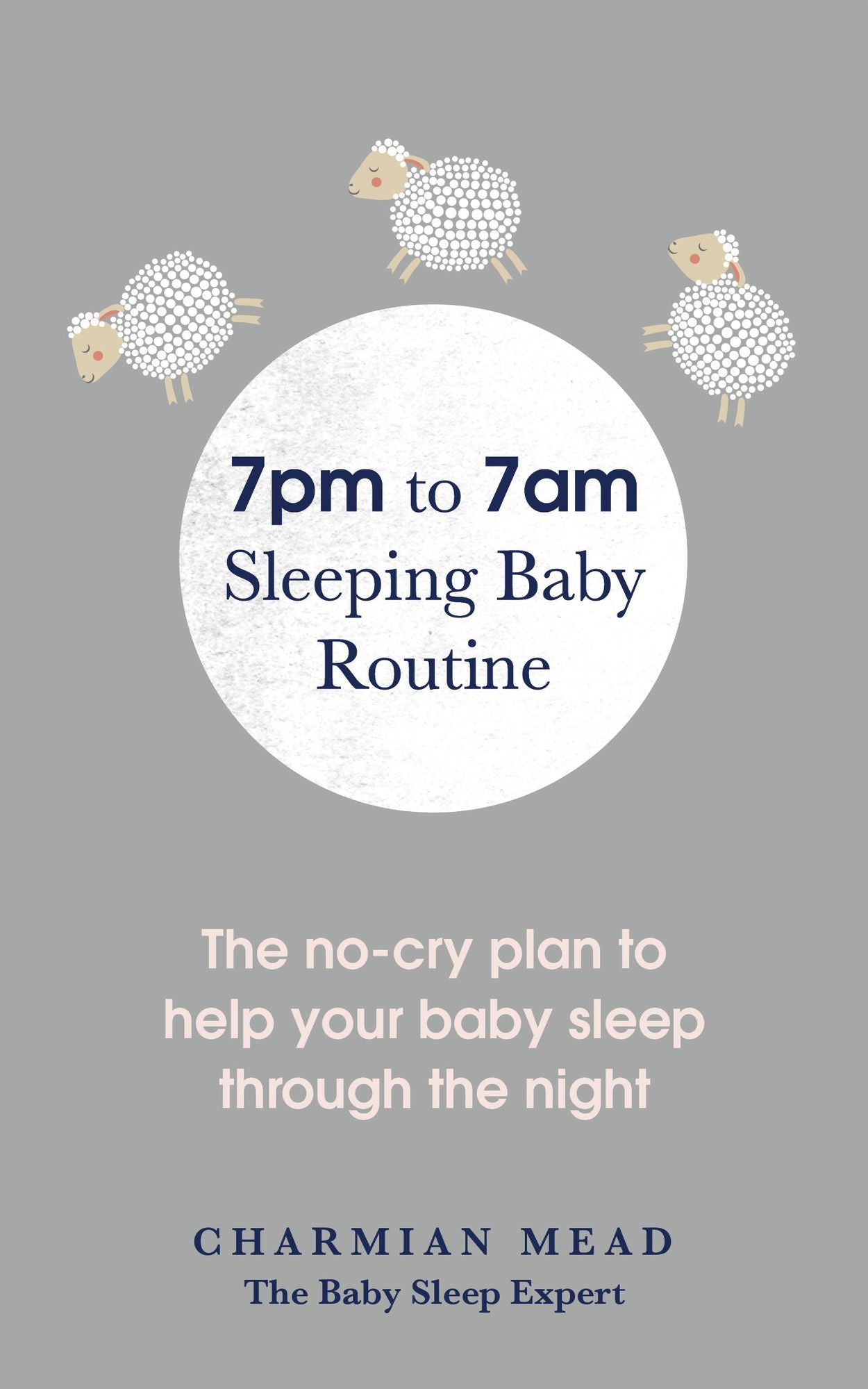7pm to 7am Sleeping Baby Routine: The No-Cry Plan to Help Your Baby Sleep Through the Night