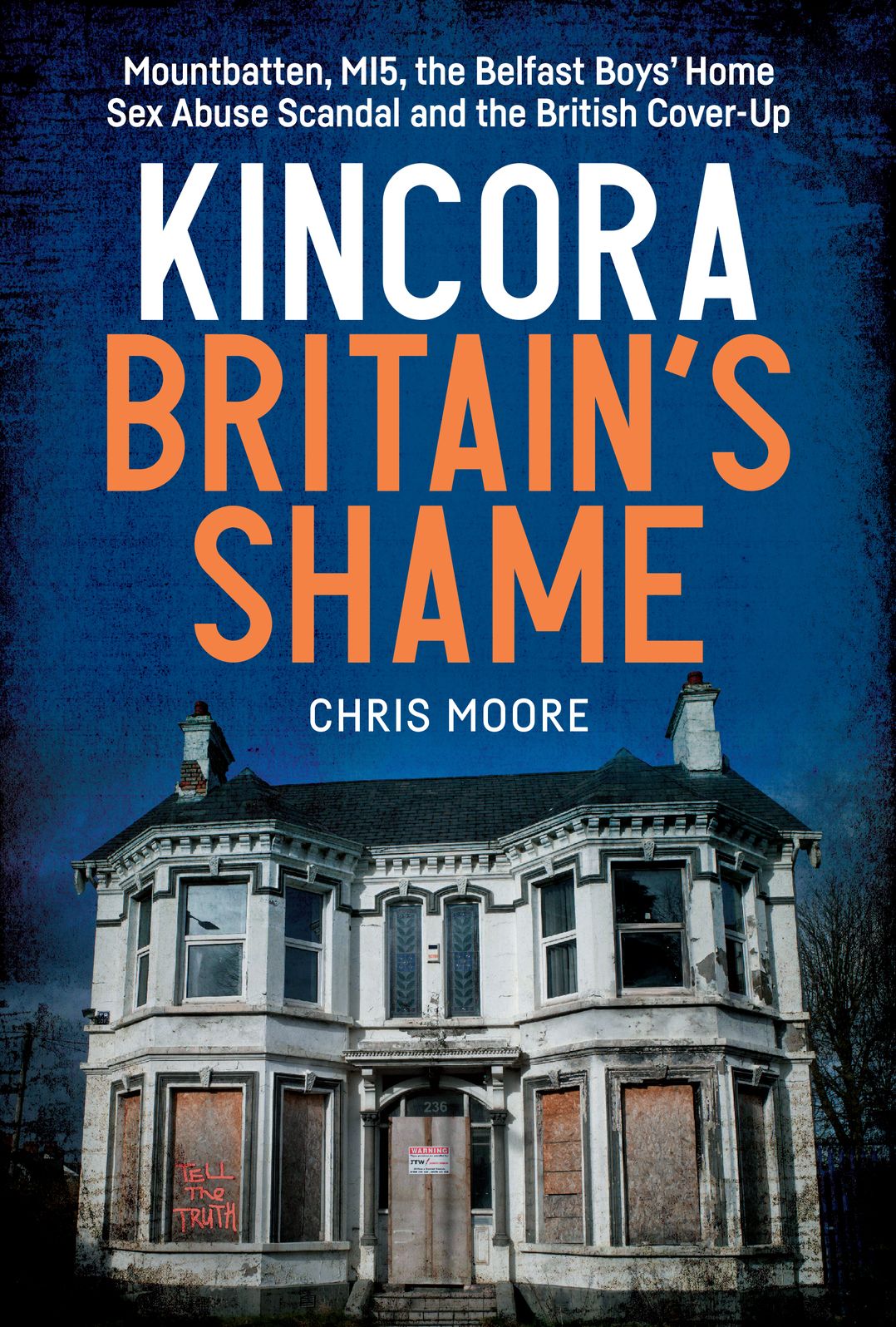 Kincora: Britain's Shame - Mountbatten, MI5, the Belfast Boys' Home Sex Abuse Scandal and the British Cover Up