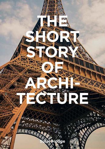 The Short Story of Architecture: A Pocket Guide to Key Styles, Buildings, Elements & Materials (Architectural History Introduction, A Guide to Architecture)