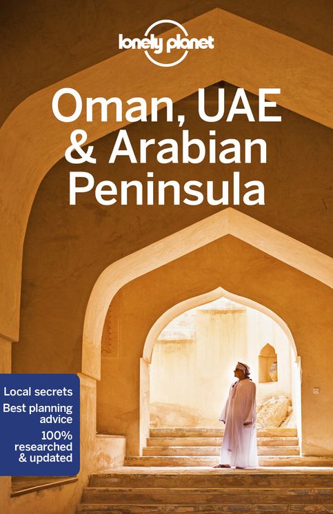 Lonely Planet Oman, UAE & Arabian Peninsula: Plan the Trip of a Lifetime Detailed Itineraries & Maps Insider Tips Covers United Arab Emirates, Saudi Arabia, Oman, Qatar and more
