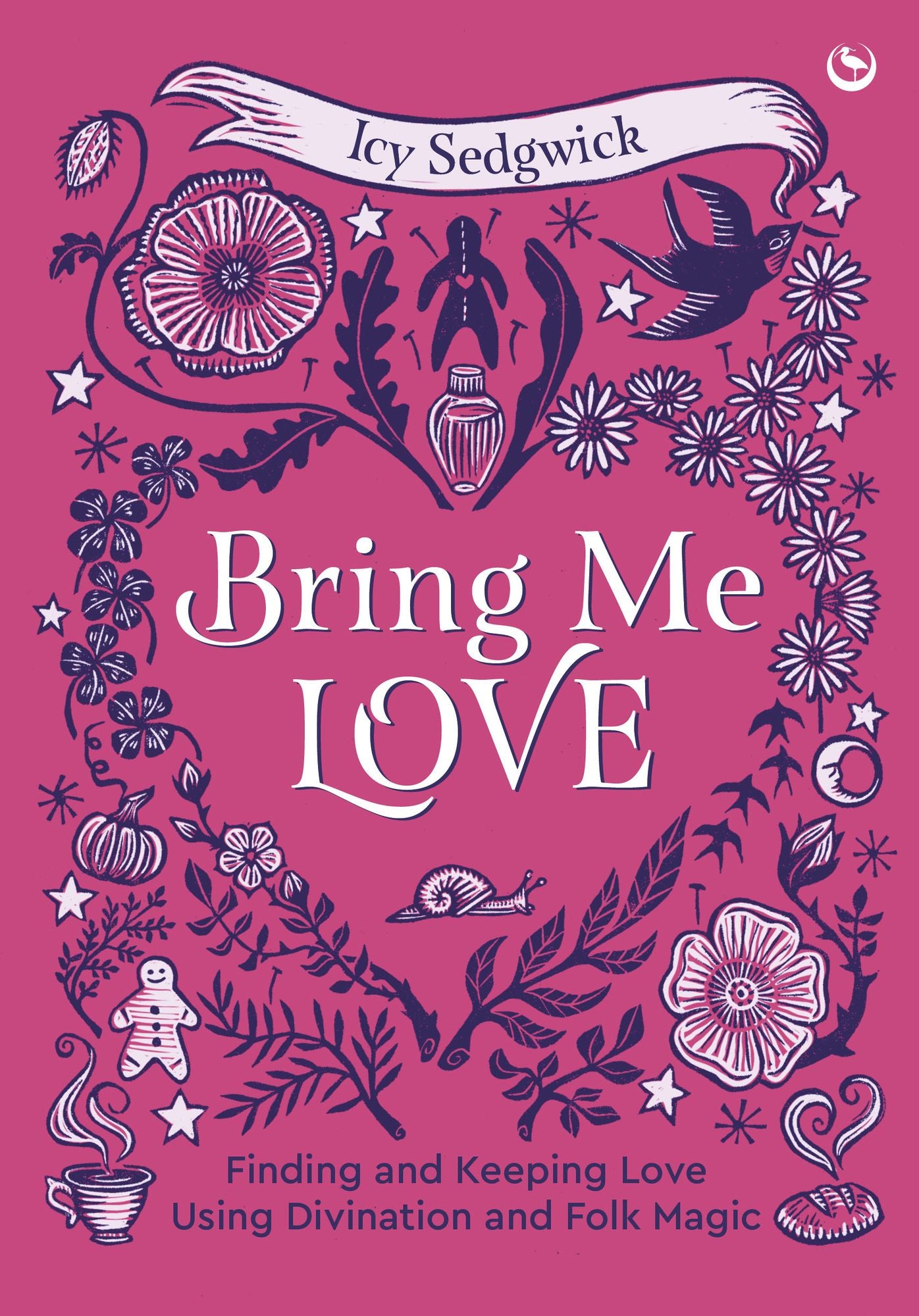 Bring Me Love: Finding and Keeping Love Using Divination and Folk Magic