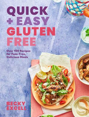 Quick and Easy Gluten Free: Over 100 Fuss-Free Recipes for Lazy Cooking and 30-Minute Meals
