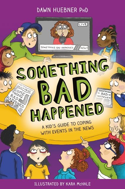 Something Bad Happened: A Kid's Guide to Coping With Events in the News