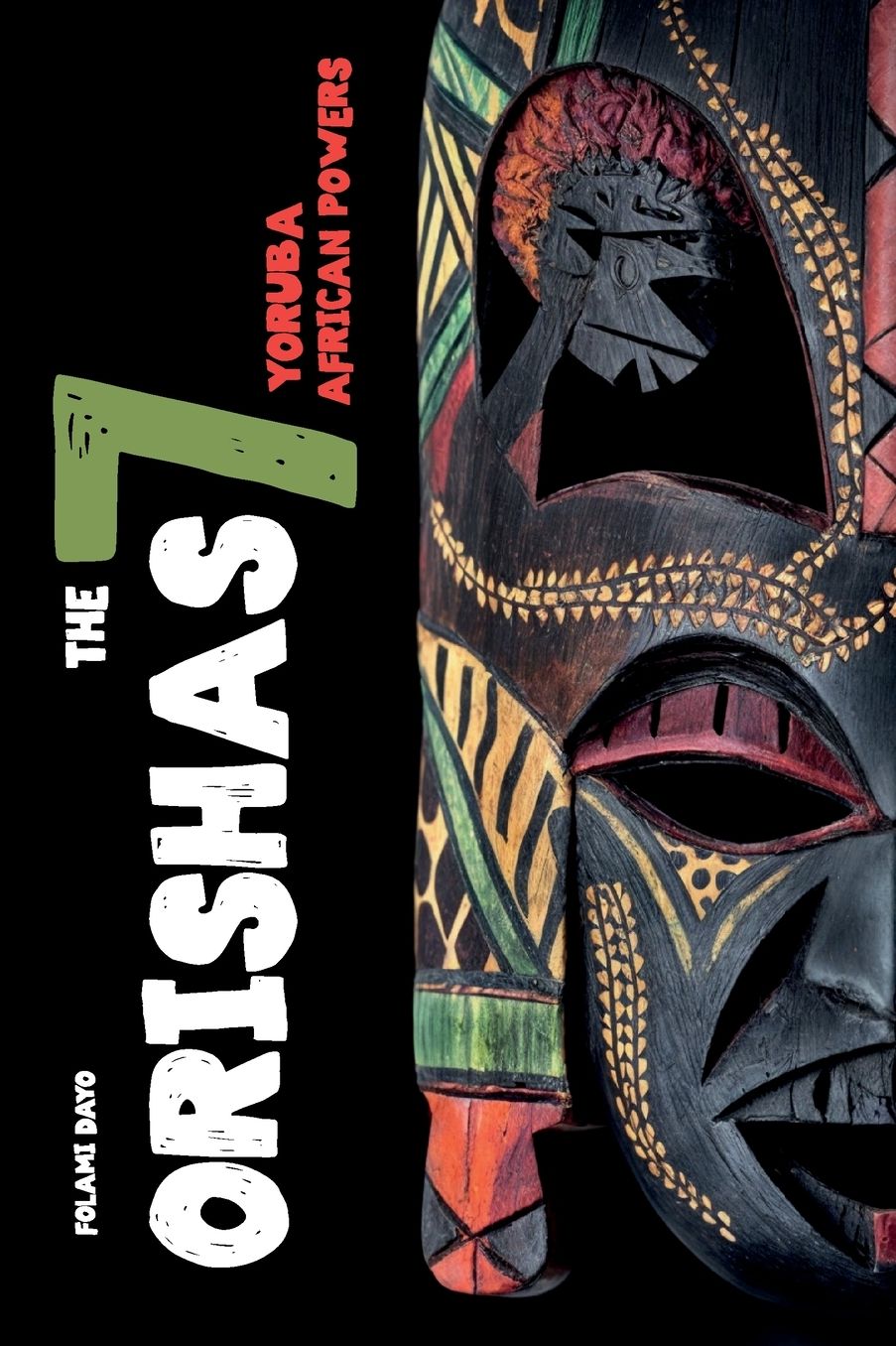 Orishas The 7 Yoruba African Powers: A Guide to Discover the Practices, Spells, Offerings of the Main Divine Feminine Goddesses of the Yoruba and Santeria Religions and How to Cast the Diloggun Oracle