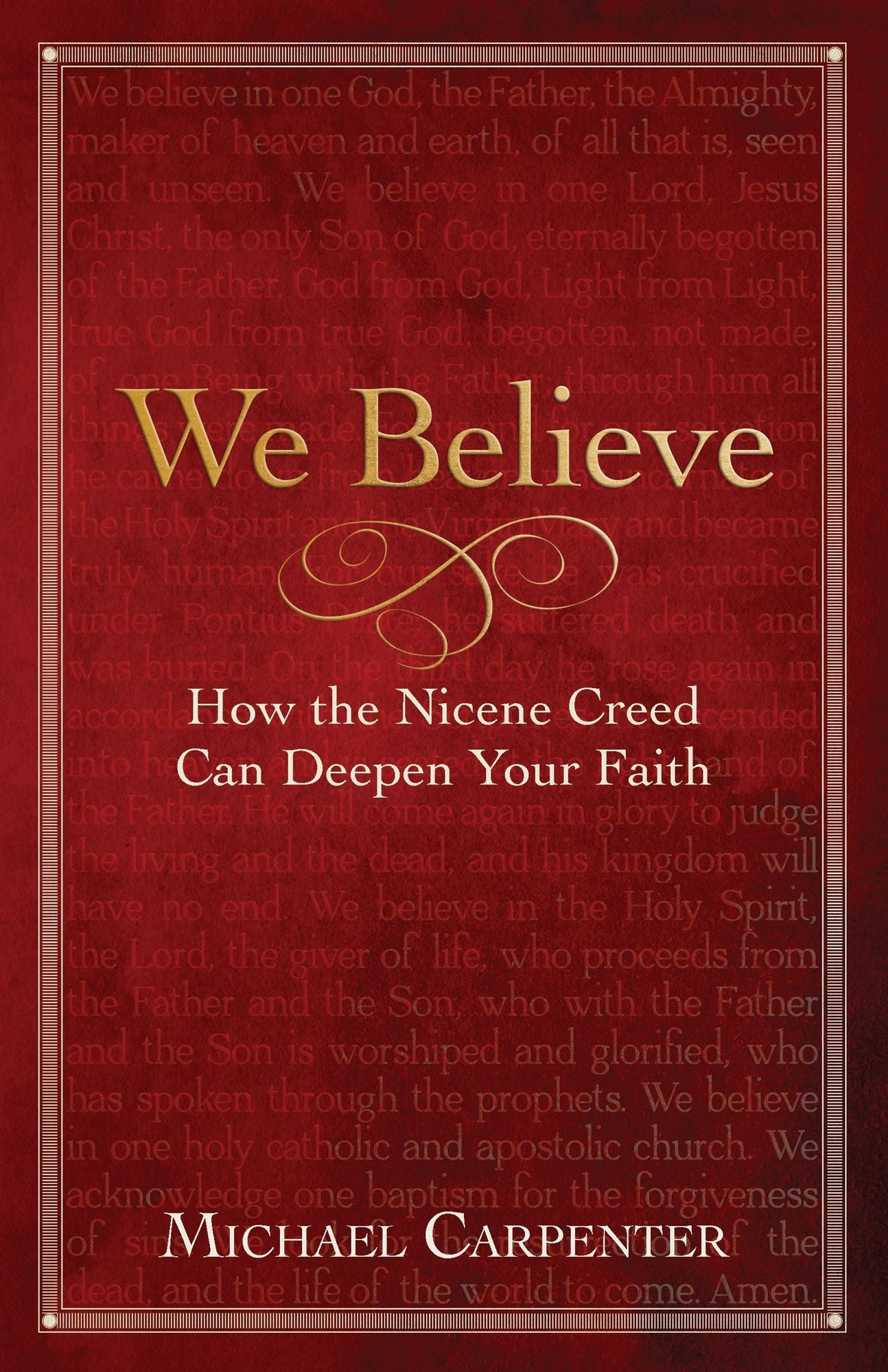 We Believe: How the Nicene Creed Can Deepen Your Faith