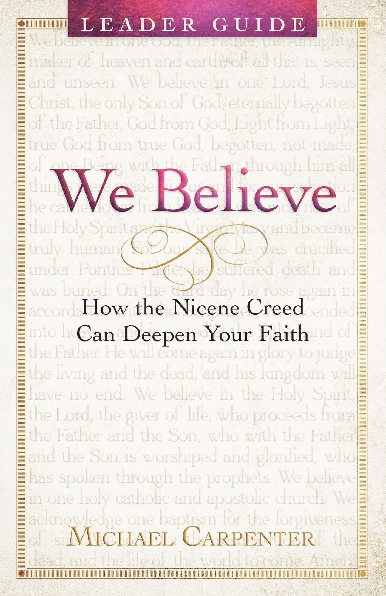 We Believe Leader Guide: How the Nicene Creed Can Deepen Your Faith