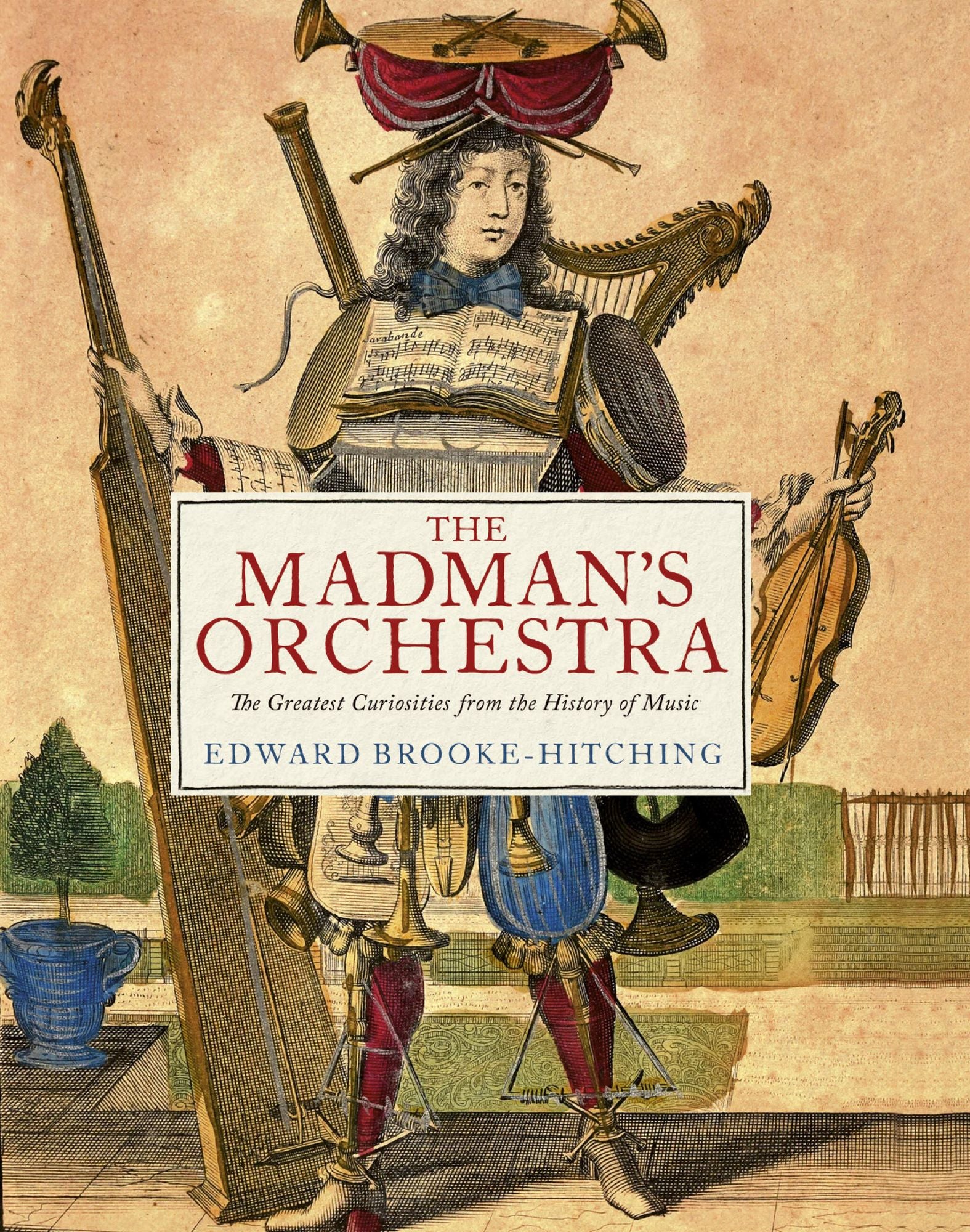 The Madman's Orchestra: The Greatest Curiosities from the History of Music