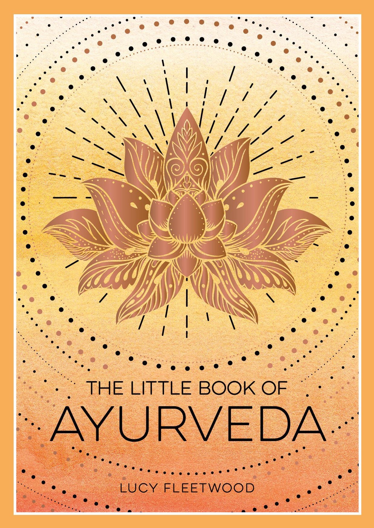 The Little Book of Ayurveda: A Beginner's Guide to the Art of Balancing Mind, Body and Spirit
