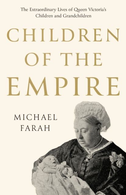 Children Of The Empire: The Extraordinary Lives of Queen Victoria's Children and Grandchildren
