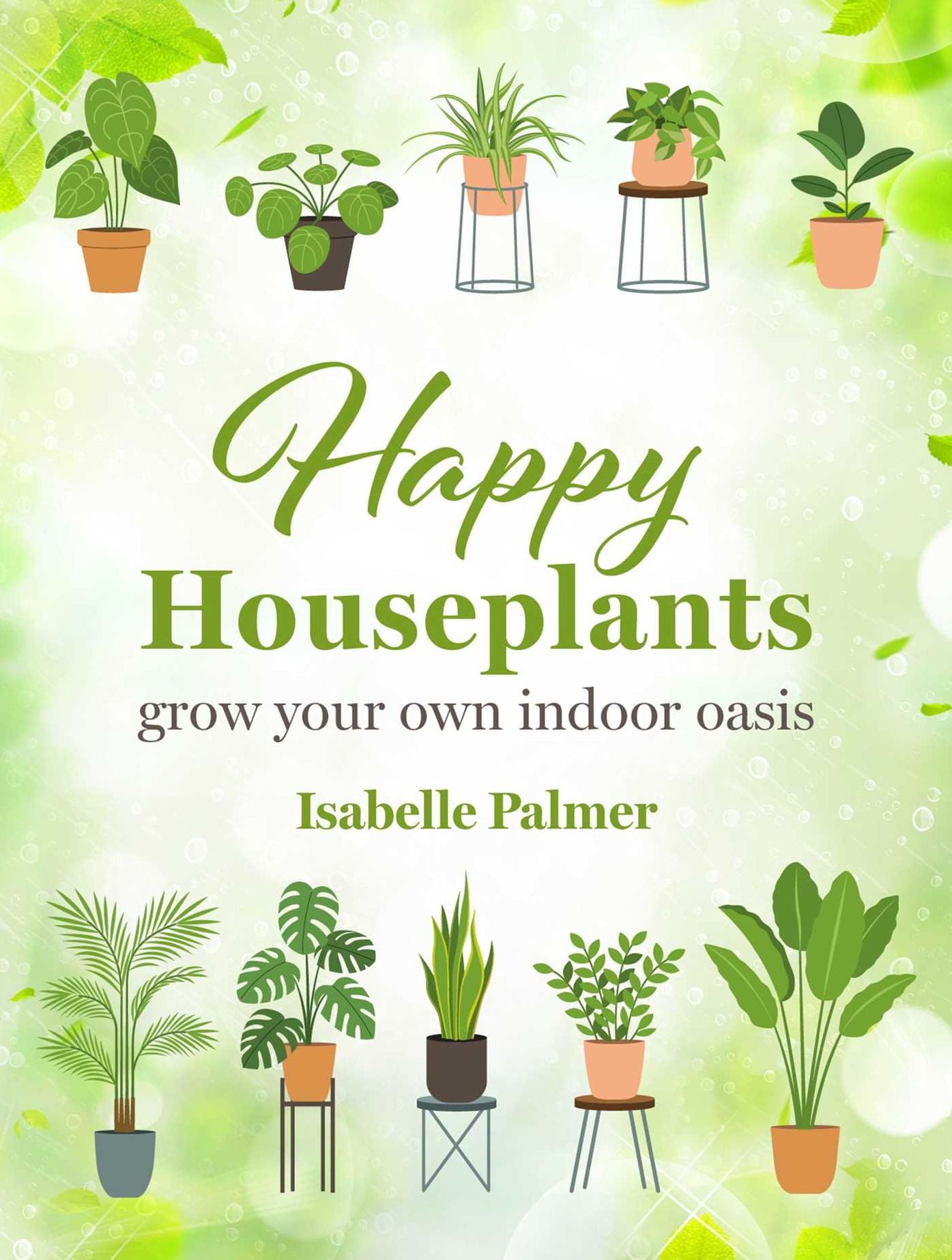 Happy Houseplants: Grow your own indoor oasis