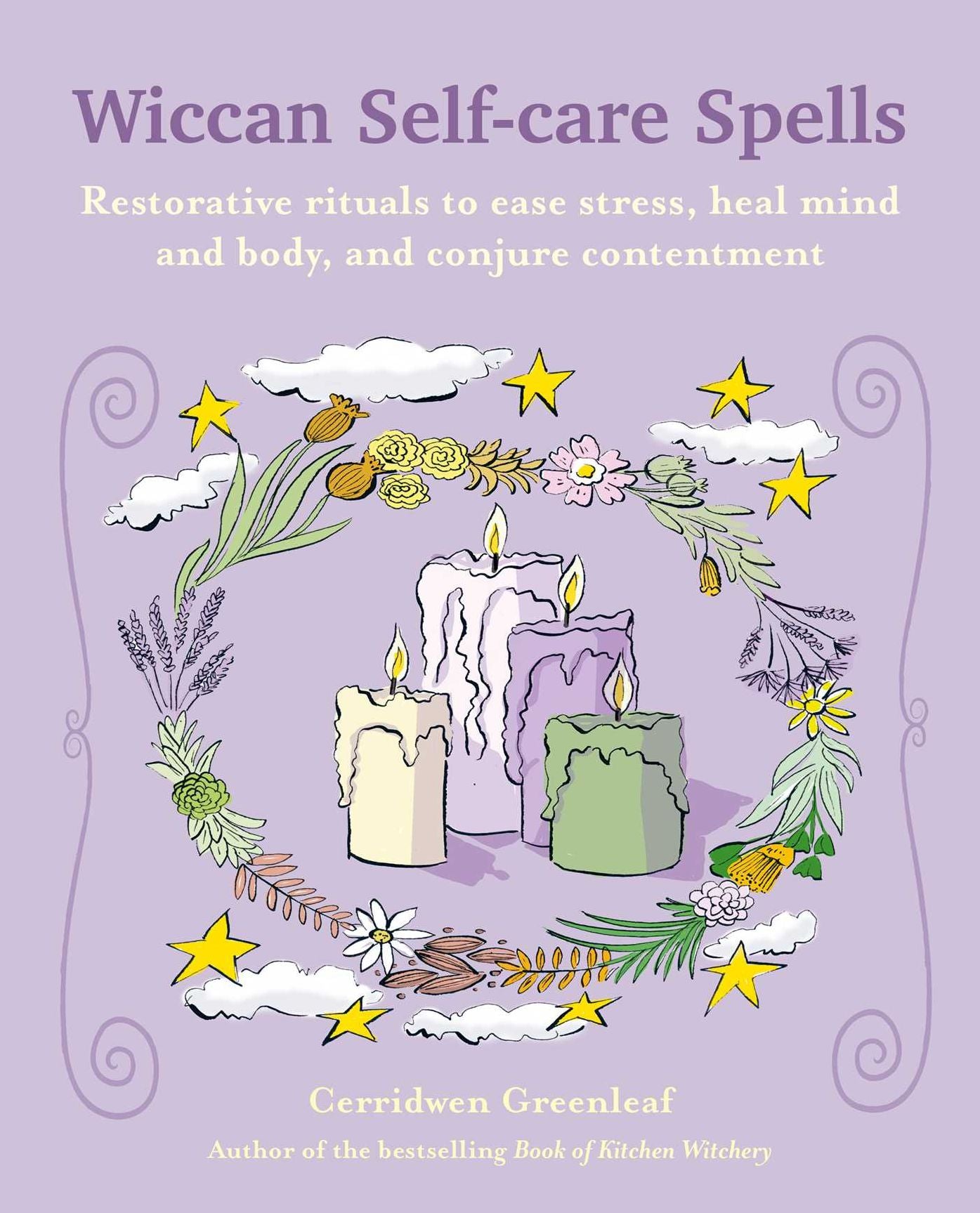 Wiccan Self-care Spells: Restorative rituals to ease stress, heal mind and body, and conjure contentment