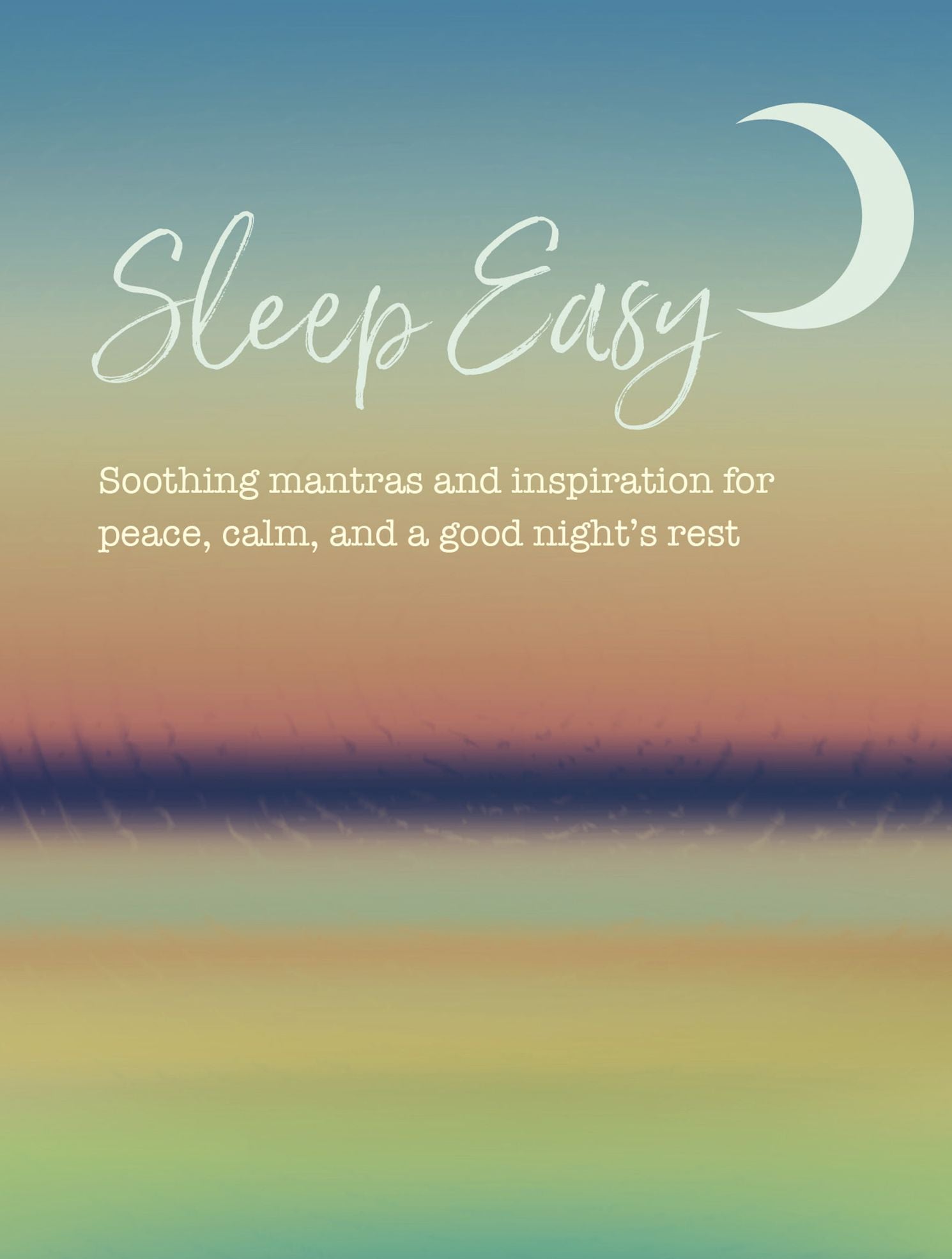 Sleep Easy: Soothing mantras and inspiration for peace, calm, and a good night's rest