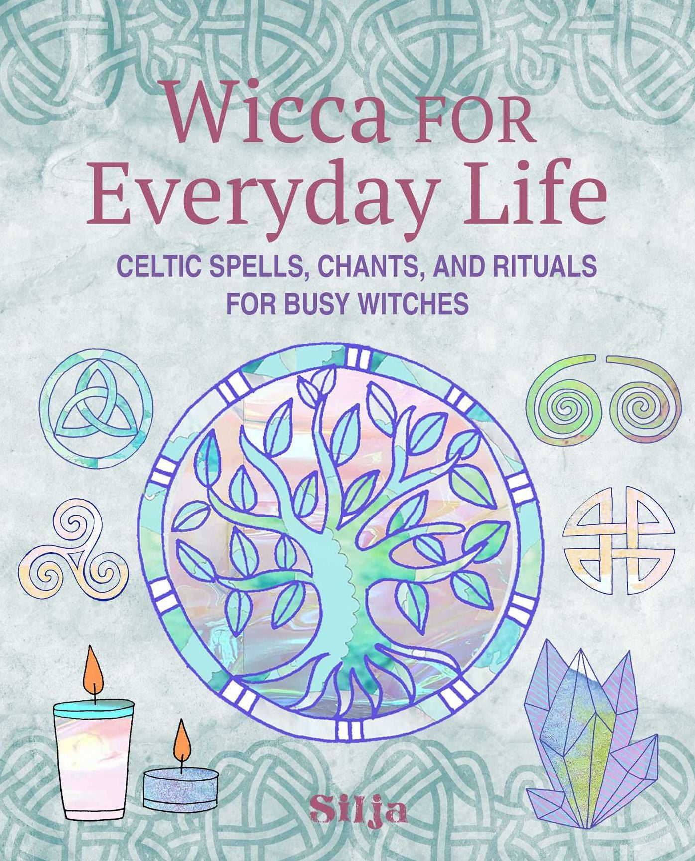 Wicca for Everyday Life: Celtic spells, chants, and rituals for busy witches