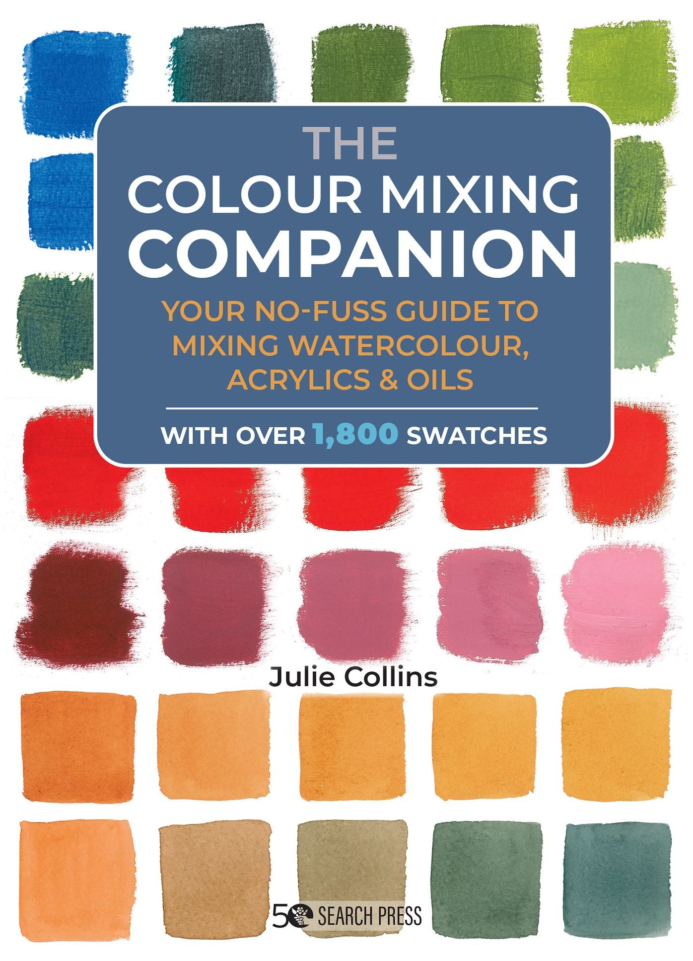 Colour Mixing Companion, The: Your no-fuss guide to mixing watercolour, acrylics and oils. With over 1,800 swatches