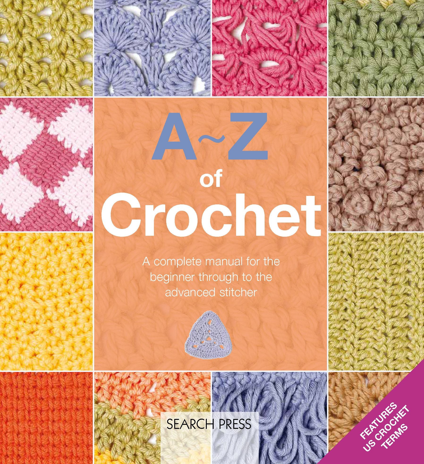 A-Z of Crochet: A complete manual for the beginner through to the advanced stitcher