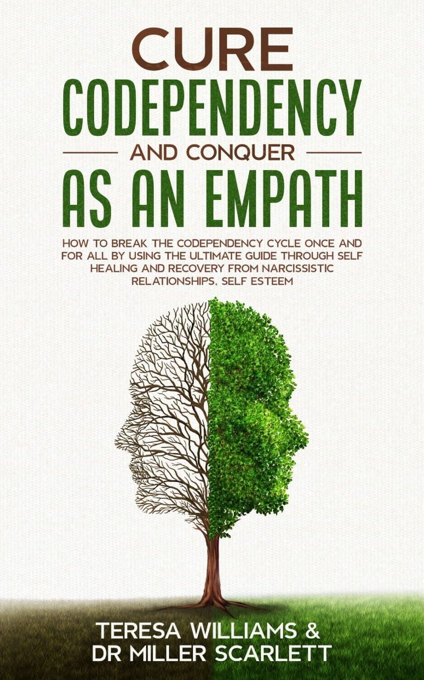 Cure Codependency and Conquer as an Empath: How to Break the Codependency Cycle Once and For All By using The Ultimate Guide Through Self Healing and Recovery from Narcissistic Relationships, Self Esteem