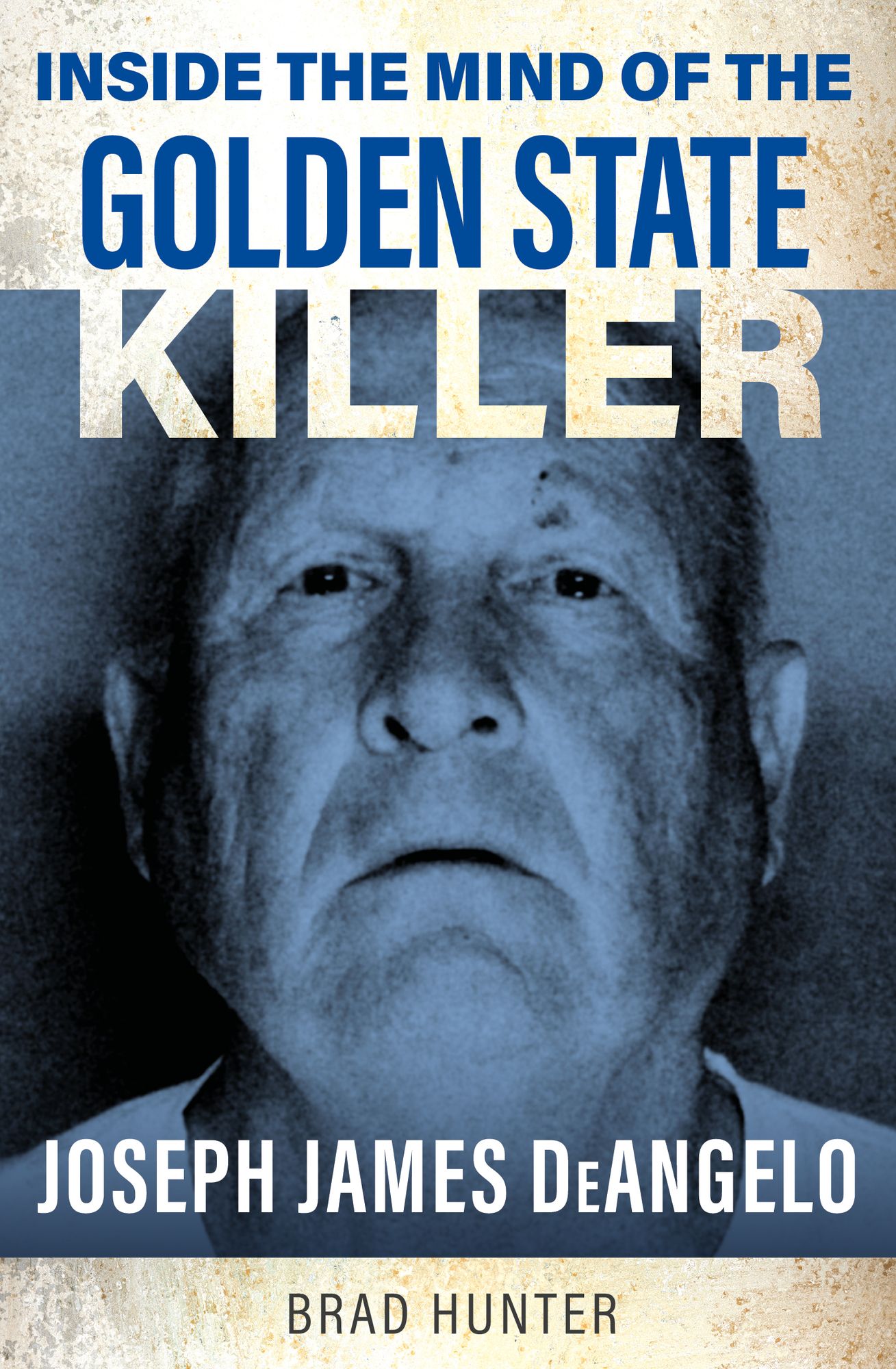 Inside the Mind of the Golden State Killer: Joseph James DeAngelo