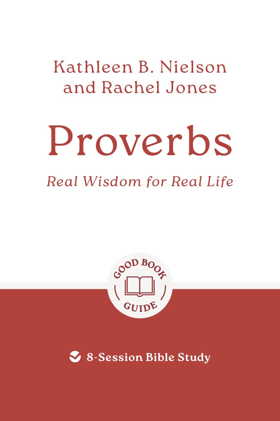 Proverbs: Real Wisdom for Real Life: 8-Session Bible Study