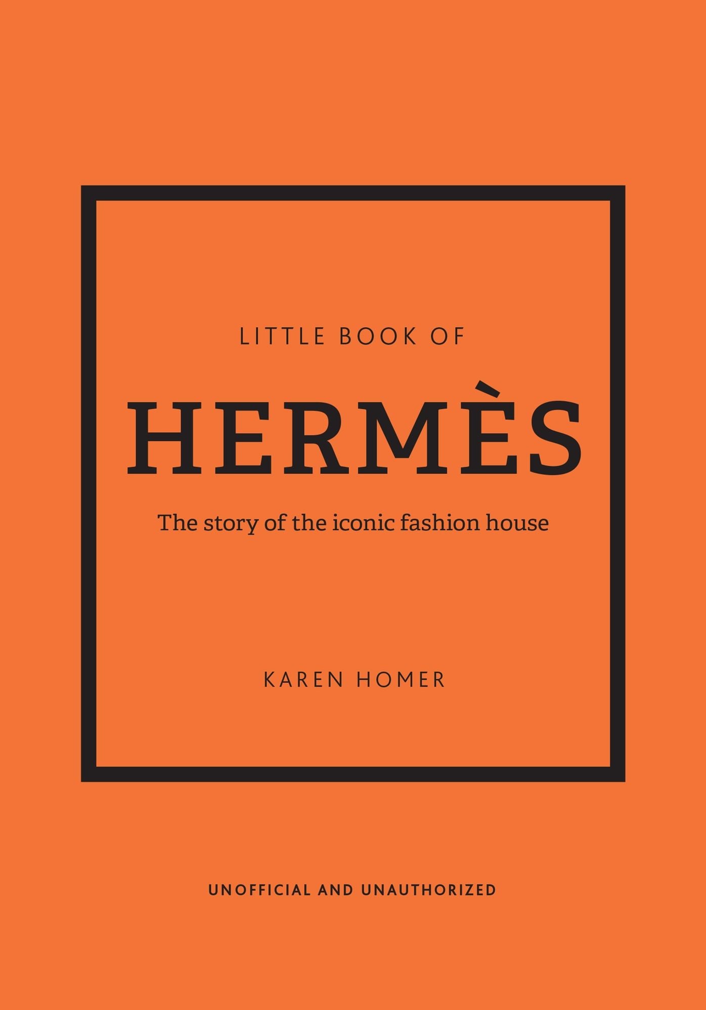 Little Book of Hermès: The story of the iconic fashion house