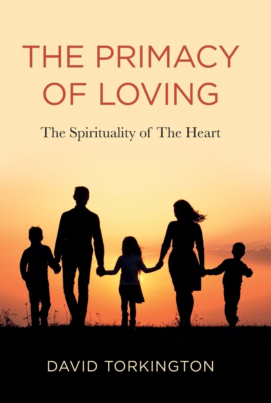 The Primacy of Loving: The Spirituality of The Heart