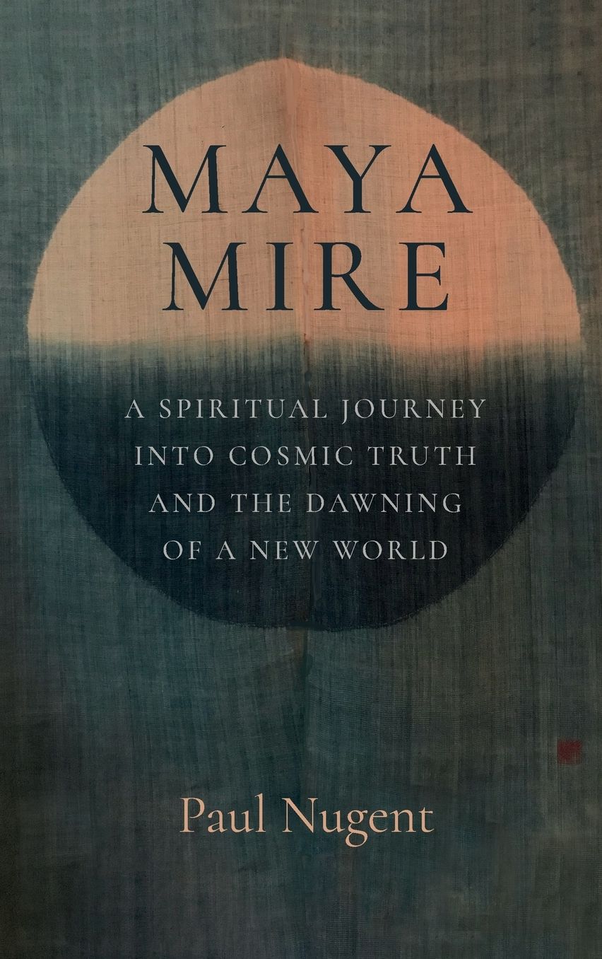 Maya Mire: A Spiritual Journey into Cosmic Truth and the Dawning of a New World