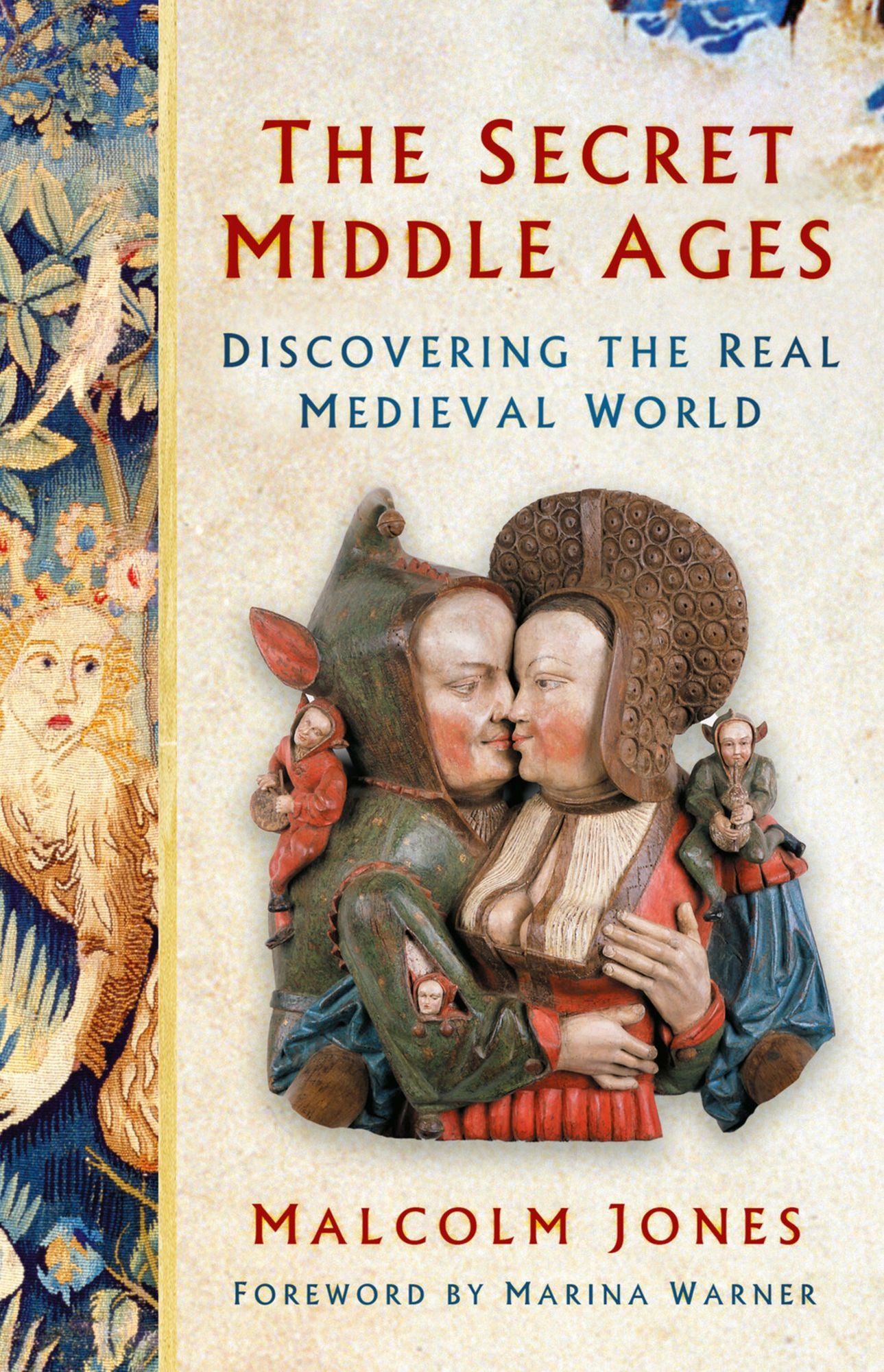 The Secret Middle Ages: Discovering the Real Medieval World