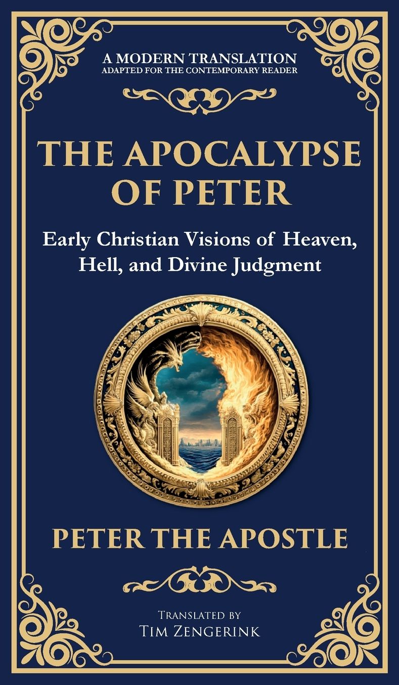 The Apocalypse of Peter: A Vision of Judgment, Redemption, and Eternity (Deluxe Hardbound Edition)