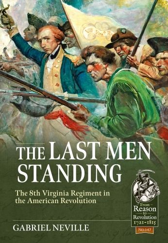 The Last Men Standing: The 8th Virginia Regiment in the American Revolution