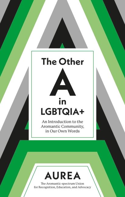 The Other A in LGBTQIA+: An Introduction to the Aromantic Community, in Our Own Words
