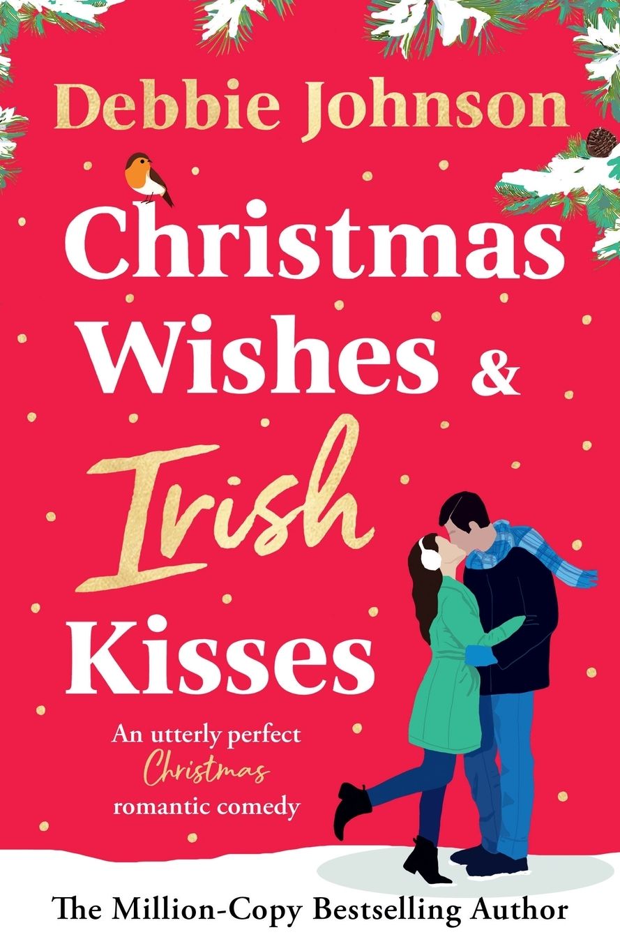 Christmas Wishes and Irish Kisses: An utterly perfect Christmas romantic comedy