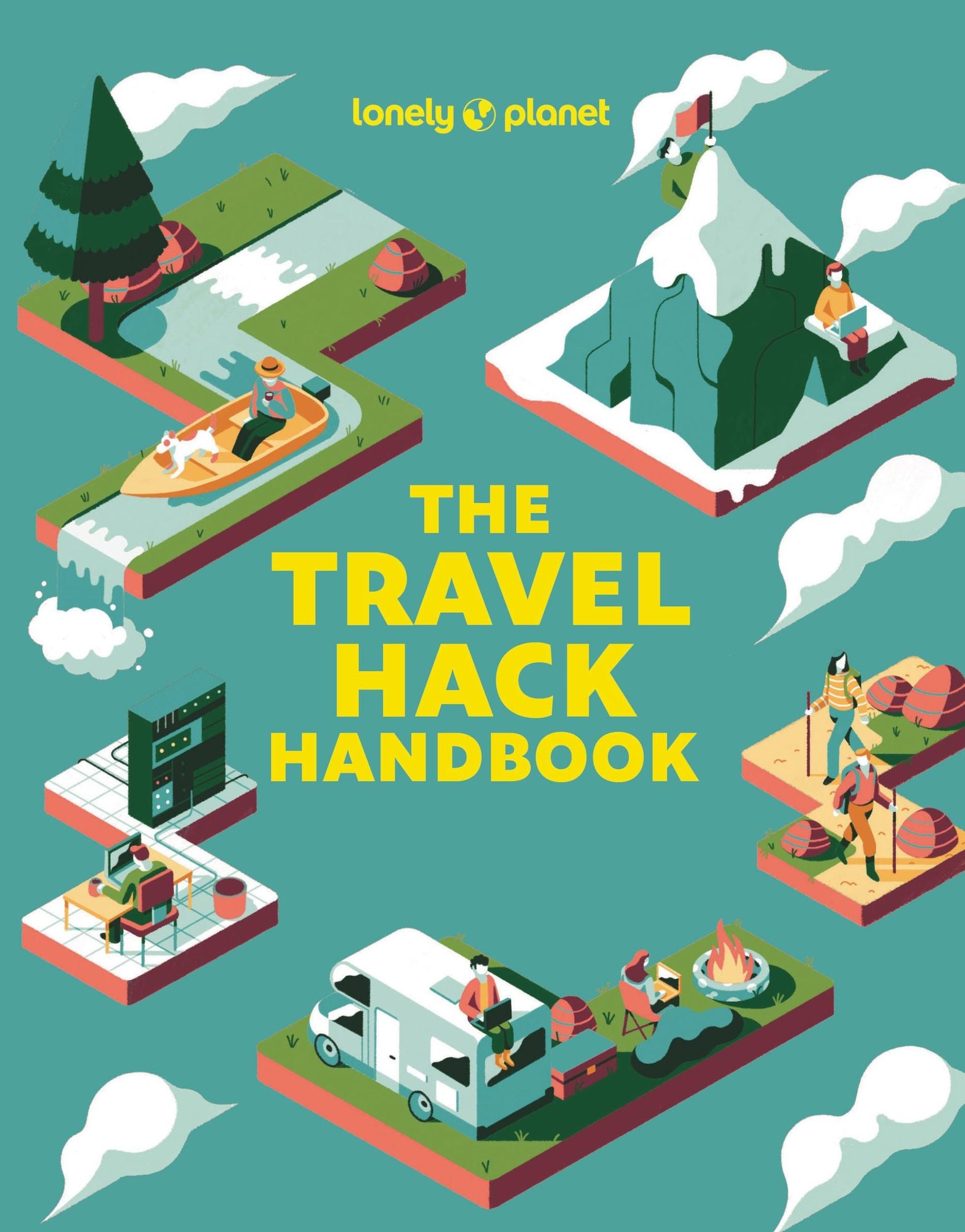 Lonely Planet The Travel Hack Handbook: Plan a Big Adventure that Costs Less Expert Advice & Hacks Tips for Saving on Transport & Accommodation Best Value Activities